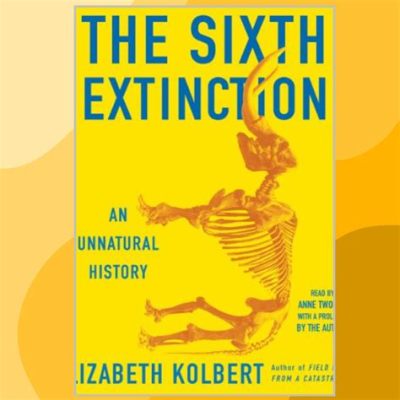  The Sixth Extinction: An Unnatural History - İnsanlığın Çevre Üzerindeki Kıyamet Gölgesi!